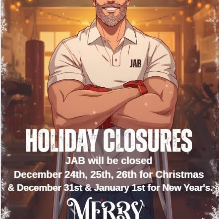 Hey JAB'bers, 
We will be closed December 24th, 25th 26th and 31st as well as January 1…
