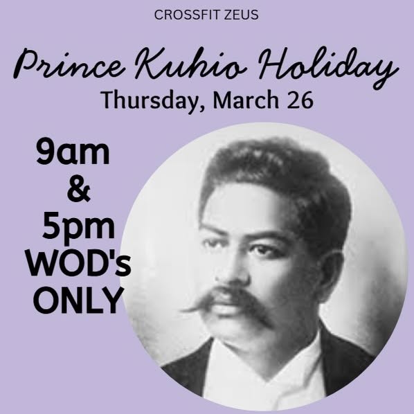 Prince Kuhio Day is on Thursday, March 26. 9am & 5pm WODs only.

#zeusstrong #zeusohana