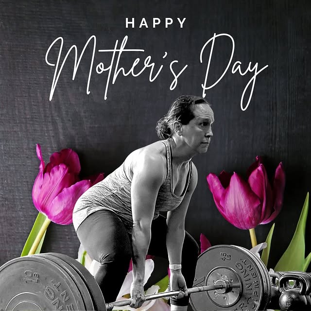 HAPPY MOTHER’S DAY to all you STRONG moms out there.
