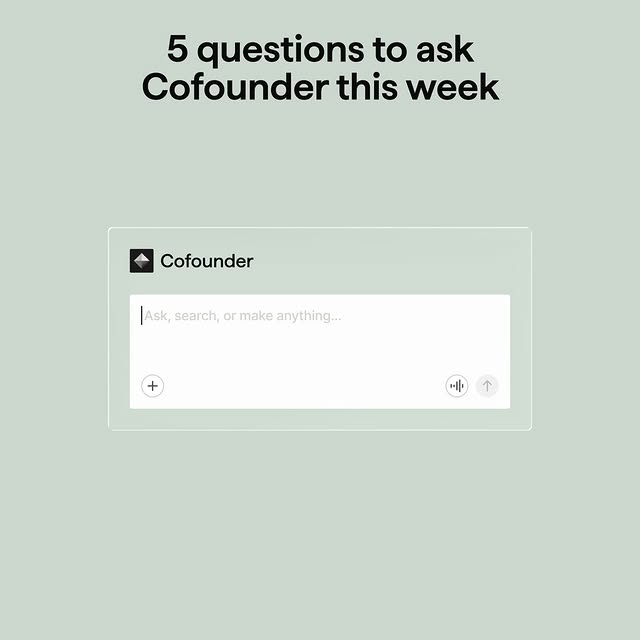 Stop staring at a blank page. These 5 questions will get Cofounder working for you in m…