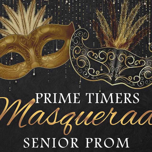 PRIME TIMERS MASQUERADE SENIOR PROM
Bring the Mask, Wear the Shoes, and Let's Dance! 
�…