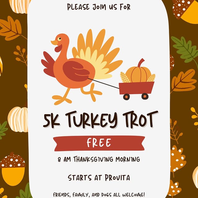 Move before the feast. Free 5K at ProVita Thanksgiving morning. All are welcome!

After…