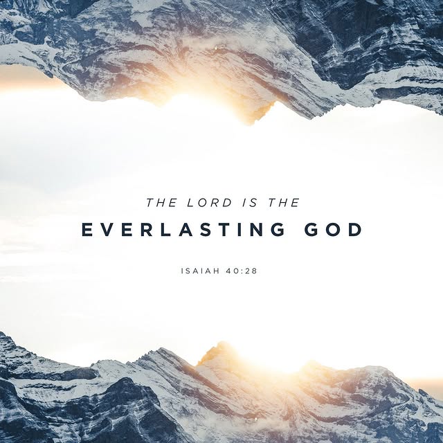 Isaiah 40:28-31 

28 Do you not know? Have you not heard? The LORD is the everlasting G…
